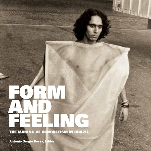 Beispielbild fr Form and Feeling: The Making of Concretism in Brazil zum Verkauf von Kennys Bookshop and Art Galleries Ltd.