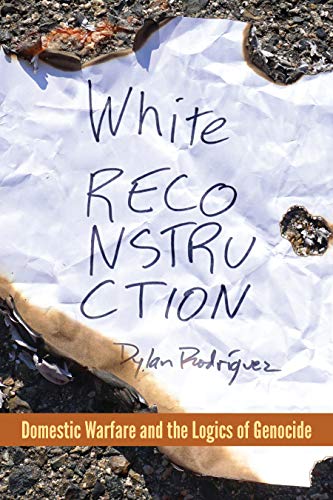 Beispielbild fr White Reconstruction: Domestic Warfare and the Logics of Genocide zum Verkauf von GF Books, Inc.