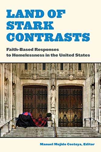 Stock image for Land of Stark Contrasts Faith-Based Responses to Homelessness in the United States for sale by Michener & Rutledge Booksellers, Inc.