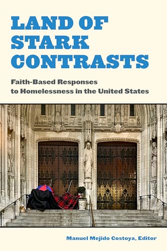 Stock image for Land of Stark Contrasts Faith-Based Responses to Homelessness in the United States for sale by Michener & Rutledge Booksellers, Inc.