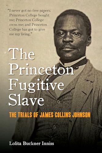 Stock image for The Princeton Fugitive Slave: The Trials of James Collins Johnson for sale by Lakeside Books