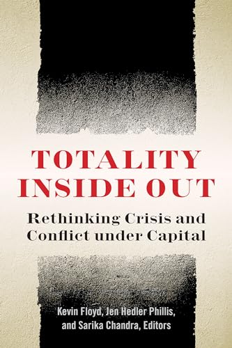 Stock image for Totality Inside Out Rethinking Crisis and Conflict under Capital for sale by Michener & Rutledge Booksellers, Inc.