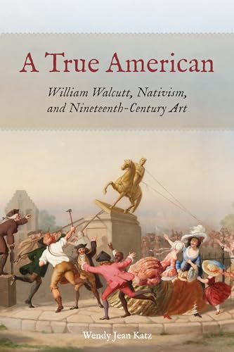 9780823298570: A True American: William Walcutt, Nativism, and Nineteenth-Century Art