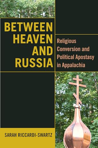 Imagen de archivo de Between Heaven and Russia - Religious Conversion and Political Apostasy in Appalachia a la venta por PBShop.store US