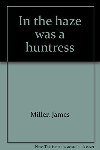 In the Haze Was a Huntress (9780823302369) by Miller, James