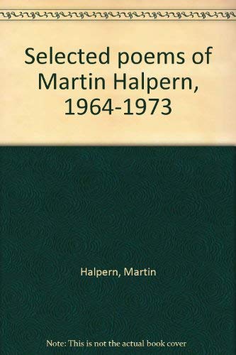 Stock image for Selected poems of Martin Halpern, 1964-1973 for sale by BookScene