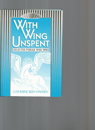 WITH WING UNSPENT; SELECTED POEMS 1930-1995