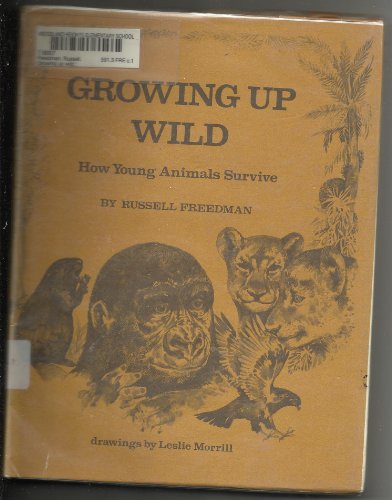 Growing Up Wild: How Young Animals Survive (9780823402656) by Russell Freedman