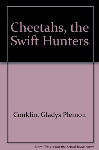 Cheetahs, the Swift Hunters (9780823402809) by Conklin, Gladys Plemon; Robinson, Charles