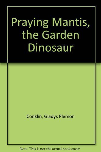 Praying Mantis, the Garden Dinosaur (9780823403233) by Conklin, Gladys Plemon