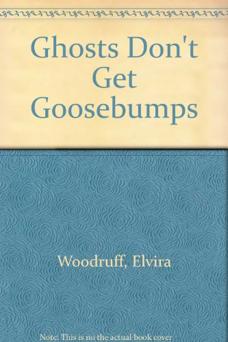 Beispielbild fr Ghosts Don't Get Goosebumps zum Verkauf von Better World Books