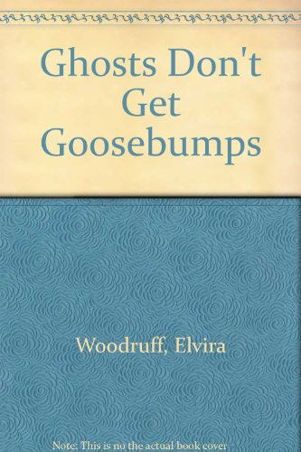 Ghosts Don't Get Goosebumps (9780823410354) by Woodruff, Elvira