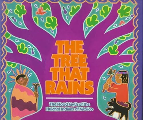 Stock image for The Tree That Rains: The Flood Myth of the Huichol Indians of Mexico for sale by HPB Inc.