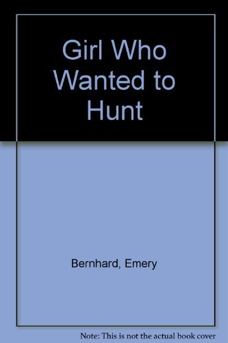 The Girl Who Wanted to Hunt: A Siberian Tale (9780823411252) by Bernhard, Emery