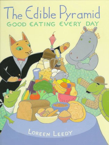 The Edible Pyramid: Good Eating Everyday (9780823411269) by Leedy, Loreen