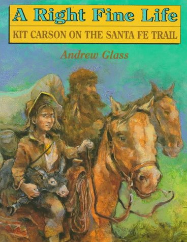 Beispielbild fr A Right Fine Life: Kit Carson on the Santa Fe Trail zum Verkauf von SecondSale