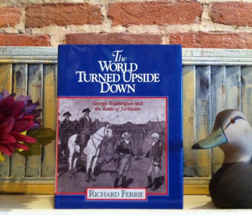 Beispielbild fr The World Turned Upside Down : George Washington and the Battle of Yorktown zum Verkauf von Better World Books