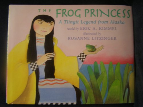 The Frog Princess: A Tlingit Legend From Alaska (9780823416189) by Kimmel, Eric A.