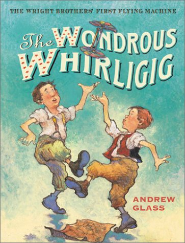 Beispielbild fr The Wondrous Whirligig : The Wright Brothers' First Flying Machine zum Verkauf von Better World Books