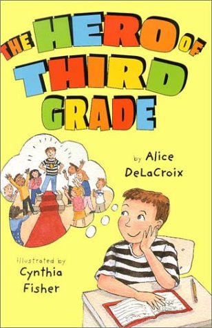 The Hero of Third Grade (9780823417452) by Alice DeLaCroix; Cynthia Fisher