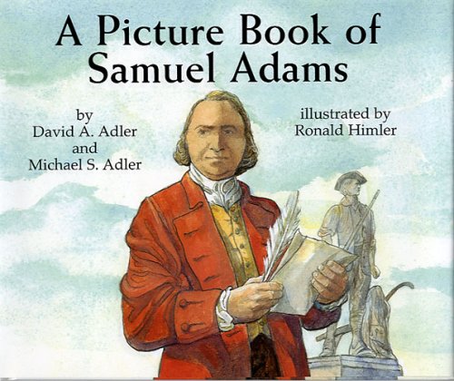 A Picture Book of Samuel Adams (Picture Book Biography) (9780823418466) by Adler, David A.; Adler, Michael S.