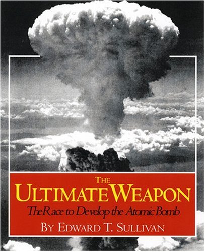 Beispielbild fr The Ultimate Weapon : The Race to Develop the Atomic Bomb zum Verkauf von Better World Books