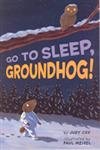 Stock image for Go To Sleep, Groundhog! for sale by Jenson Books Inc