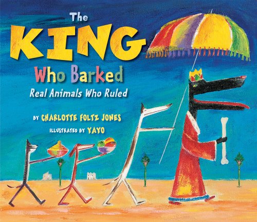 9780823419258: The King Who Barked: Real Animals Who Ruled