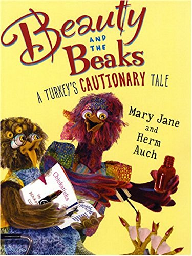 Beauty and the Beaks: A Turkey's Cautionary Tale (9780823419906) by Auch, Mary Jane