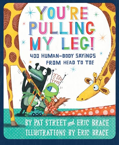 Imagen de archivo de You're Pulling My Leg! : 400 Human-Body Sayings from Head to Toe a la venta por Better World Books