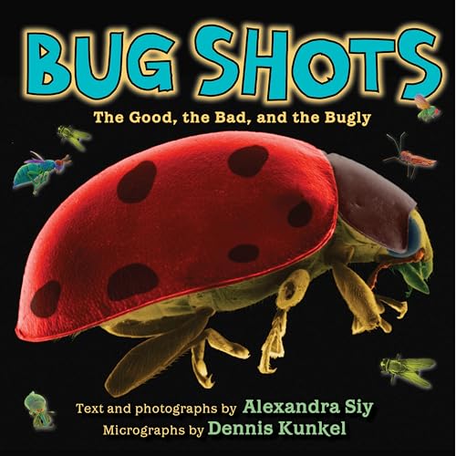 Stock image for Bug Shots : The Good, the Bad, and the Bugly for sale by Better World Books: West