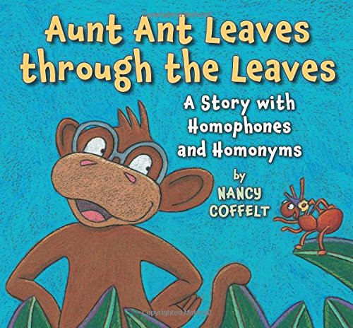 Stock image for Aunt Ant Leaves Through the Leaves : A Story with Homophones and Homonyms for sale by Better World Books