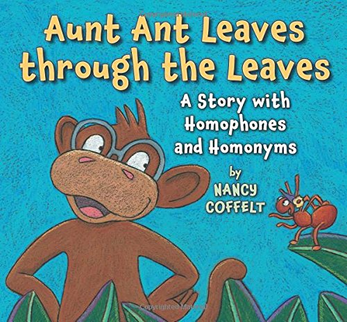 Stock image for Aunt Ant Leaves Through the Leaves : A Story with Homophones and Homonyms for sale by Better World Books: West