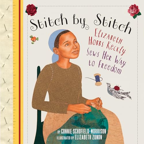 Beispielbild fr Stitch by Stitch: Elizabeth Hobbs Keckly Sews Her Way to Freedom zum Verkauf von HPB-Diamond