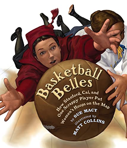 Stock image for Basketball Belles: How Stanford, Cal, and One Scrappy Player Put Womens Hoops on the Map for sale by BooksRun