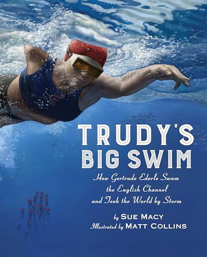 Beispielbild fr Trudy's Big Swim: How Gertrude Ederle Swam the English Channel and Took the World by Storm zum Verkauf von SecondSale