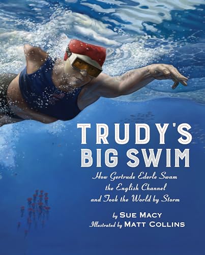 Stock image for Trudy's Big Swim: How Gertrude Ederle Swam the English Channel and Took the World by Storm for sale by SecondSale