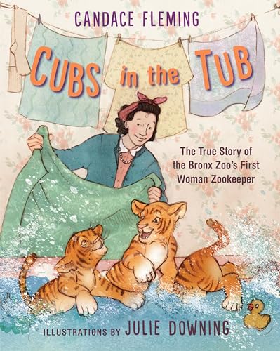 Beispielbild fr Cubs in the Tub: The True Story of the Bronx Zoo's First Woman Zookeeper zum Verkauf von SecondSale
