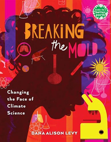 Stock image for Breaking the Mold: Changing the Face of Climate Science for sale by ThriftBooks-Atlanta