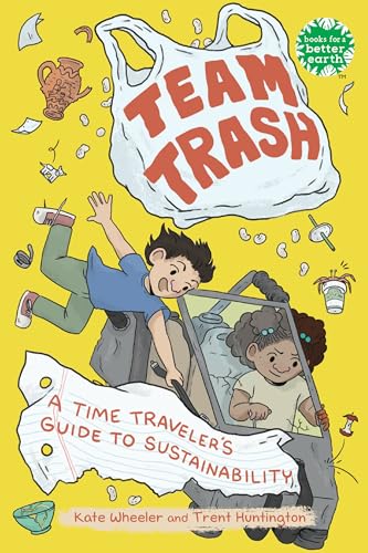 Stock image for Team Trash: A Time Traveler's Guide to Sustainability (Books for a Better Earth) for sale by SecondSale