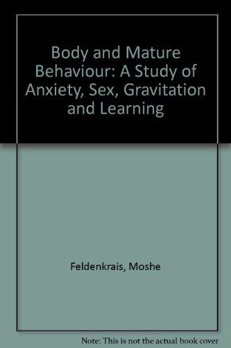 Imagen de archivo de Body and Mature Behavior: A Study of Anxiety, Sex, Gravitation and Learning. a la venta por HPB Inc.