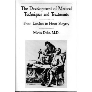 The Development of Medical Techniques and Treatments: From Leeches to Heart Sugery