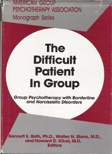 Stock image for The Difficult Patient in Group: Group Psychotherapy With Borderline and Narcissistic Disorders (MONOGRAPH SERIES (AMERICAN GROUP PSYCHOTHERAPY ASSOCIATION)) Walter N. Stone; Bennett E. Roth and Howard D. Kibel for sale by AFFORDABLE PRODUCTS