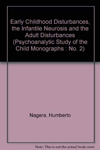 Early Childhood Disturbances, the Infantile Neurosis and the Adult Disturbances (Psychoanalytic Study of the Child Monographs: No. 2) (9780823615209) by Nagera, Humberto