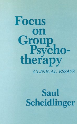 Focus on Group Psychotherapy: Clinical Essays - Scheidlinger, Saul