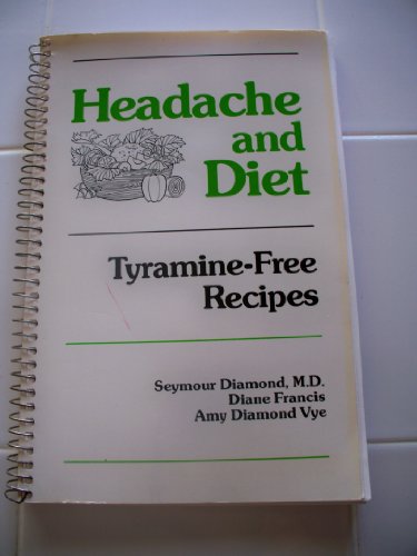 Headache and Diet: Tyramine-Free Recipes (9780823623150) by Diamond, Seymour; Francis, Diane; Vye, Amy Diamond