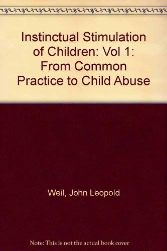 Stock image for Instinctual Stimulation of Children: From Common Practice to Child Abuse : Volume one: Clinical Findings for sale by Zubal-Books, Since 1961