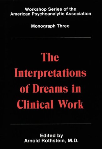 Stock image for The Interpretations of Dreams in Clinical Work (Workshop Series of the American Psychoanalytic Association, Monograph 3) for sale by Ergodebooks