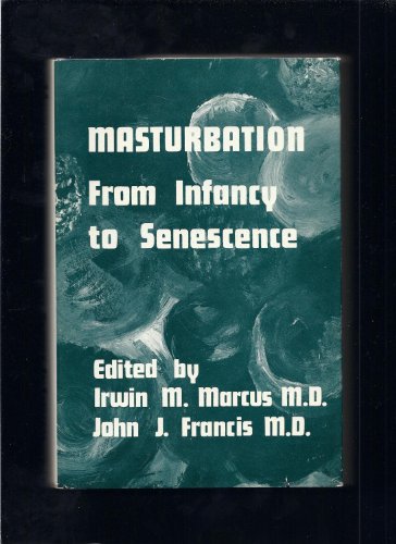 Stock image for Masturbation : From Infancy to Senescence for sale by Better World Books