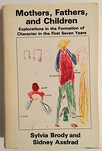Stock image for Mothers, Fathers, and Children: Explorations in the Formation of Character in the First Seven Years for sale by Ergodebooks